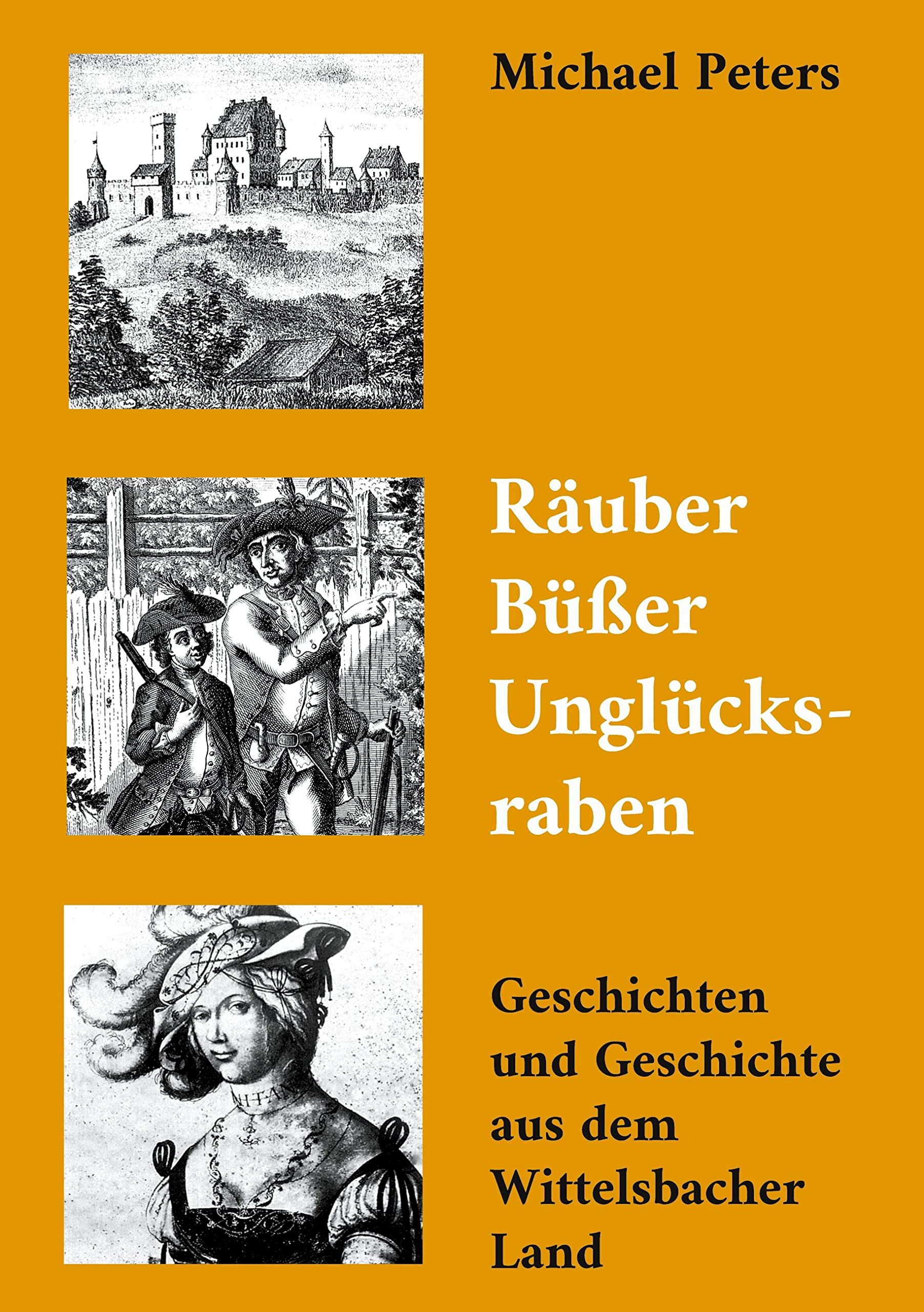 Räuber Büßer Unglücksraben: Geschichten und Geschichte aus dem Wittelsbacher Land Leisure, Home & Garden
