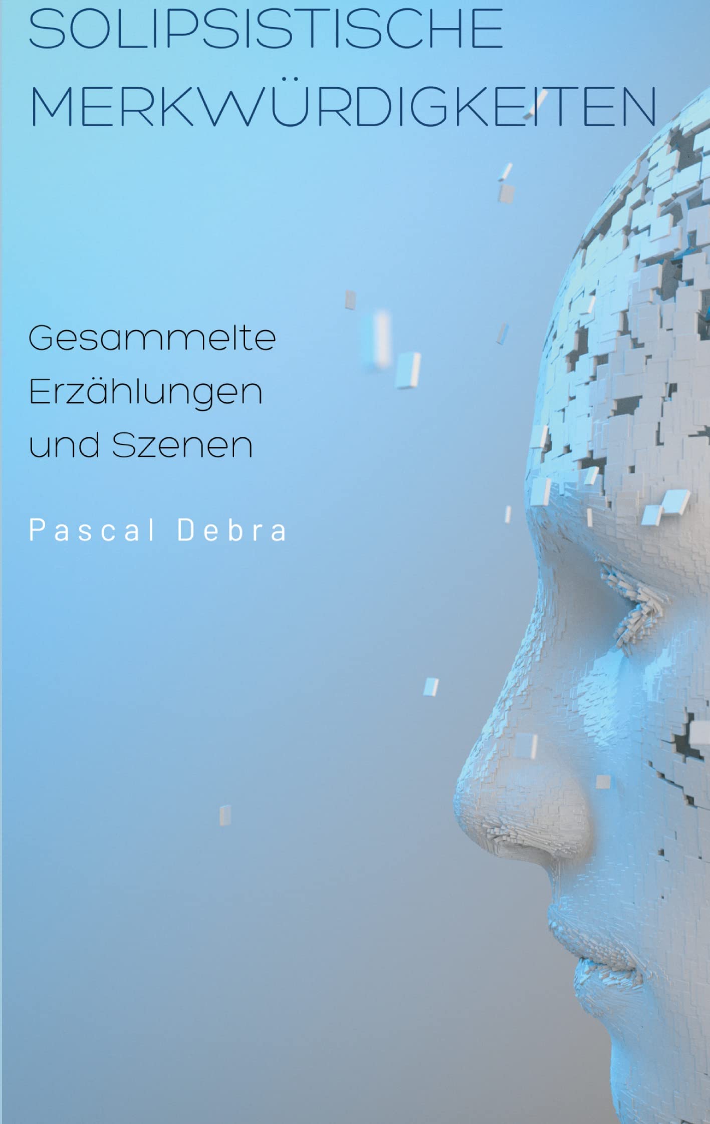 Solipsistische Merkwürdigkeiten: Gesammelte Erzählungen und Szenen Contemporary literature