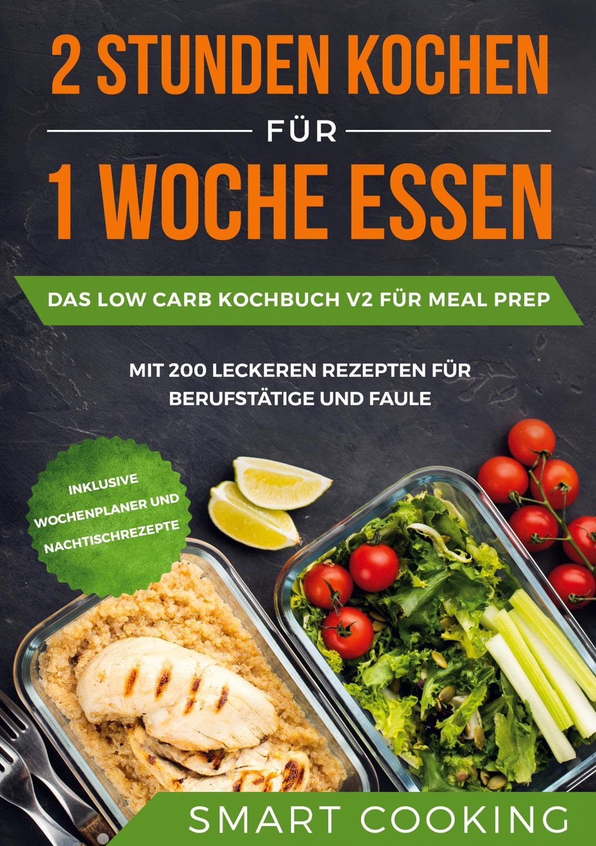 2 Stunden kochen für 1 Woche essen: Das Low Carb Kochbuch V2 für Meal Prep - mit 200 leckeren Rezepten für Berufstätige und Faule inklusive Wochenplaner und Nachtischrezepte Leisure, Home & Garden