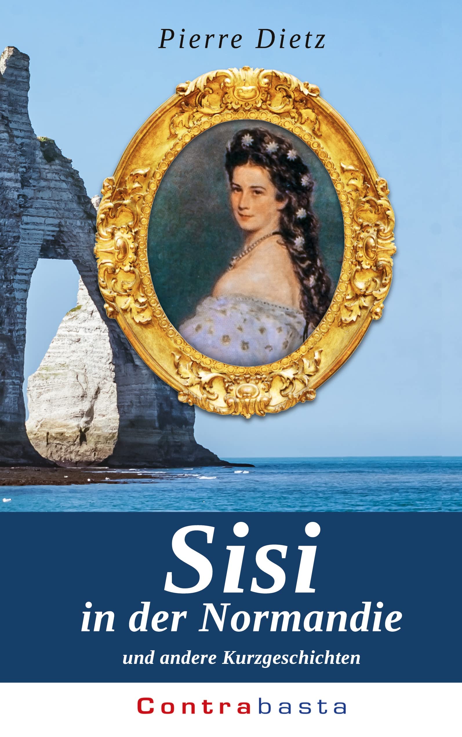Sisi in der Normandie: und andere Kurzgeschichten Historical Fiction