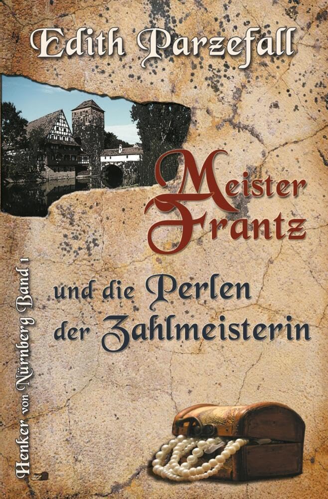 Meister Frantz und die Perlen der Zahlmeisterin: Henker von Nürnberg, Band 1 Historical Fiction