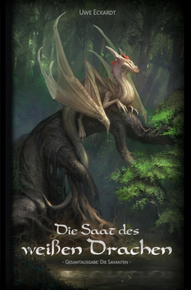 Die Saat des weißen Drachen: Gesamtausgabe: Die Savanten Fairy Tales & Legends