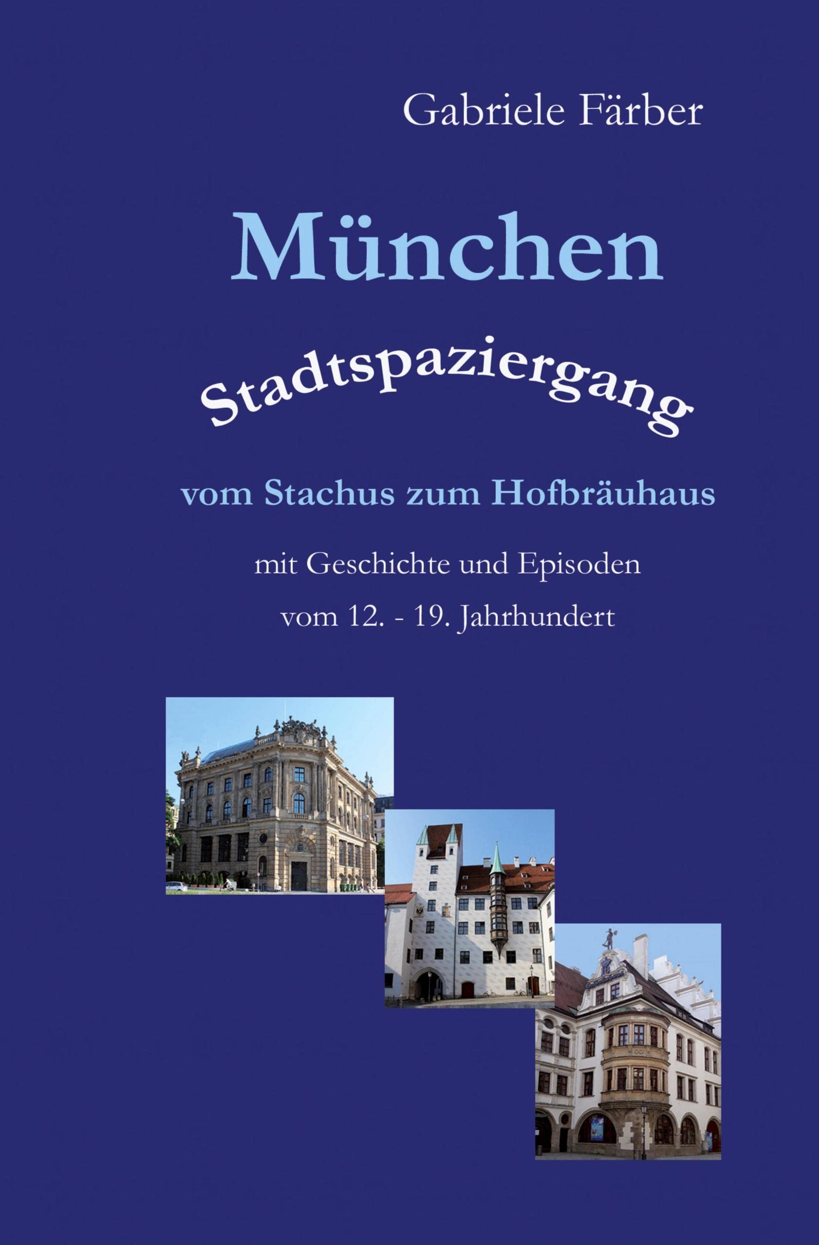 München Stadtspaziergang vom Stachus zum Hofbräuhaus: mit Geschichte und Episoden vom 12. – 19. Jahrhundert Leisure, Home & Garden
