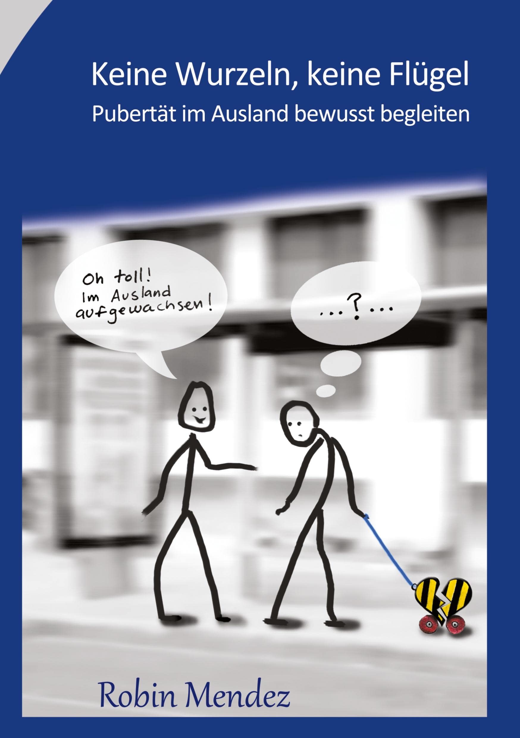 Keine Wurzeln, keine Flügel: Pubertät im Ausland bewusst begleiten Social Sciences