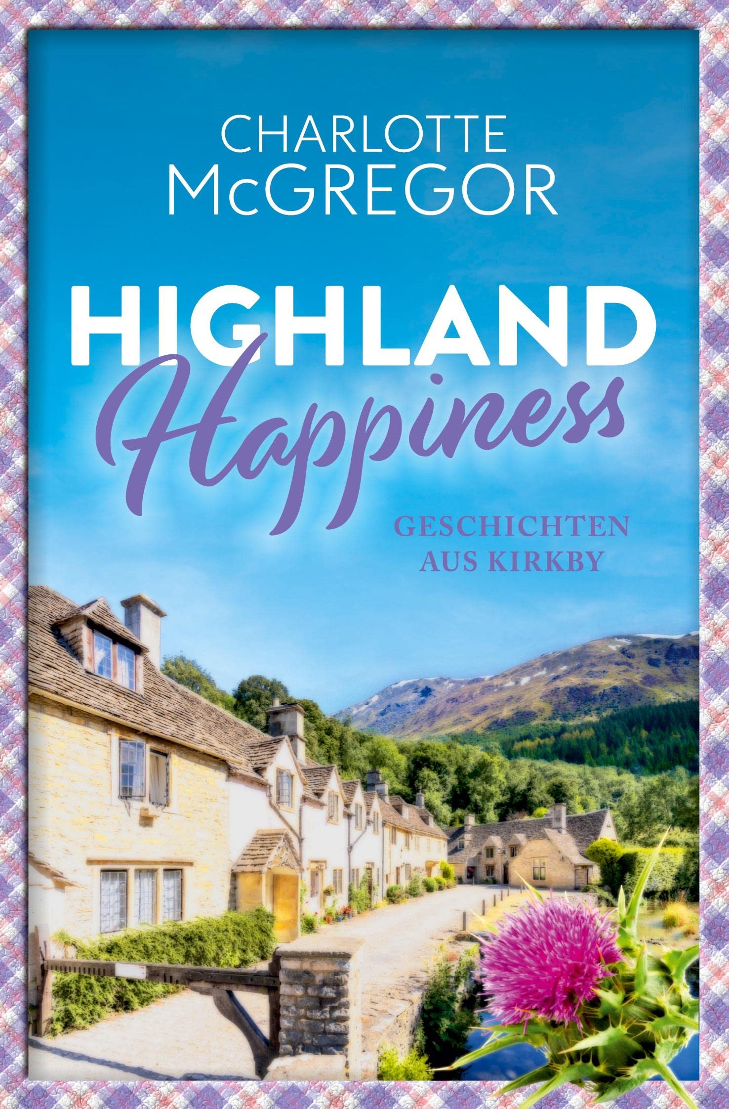Highland Happiness - Geschichten aus Kirkby: Eine Sammlung von Schottland-Romanzen und Anekdoten aus den malerischen Highlands. Contemporary literature