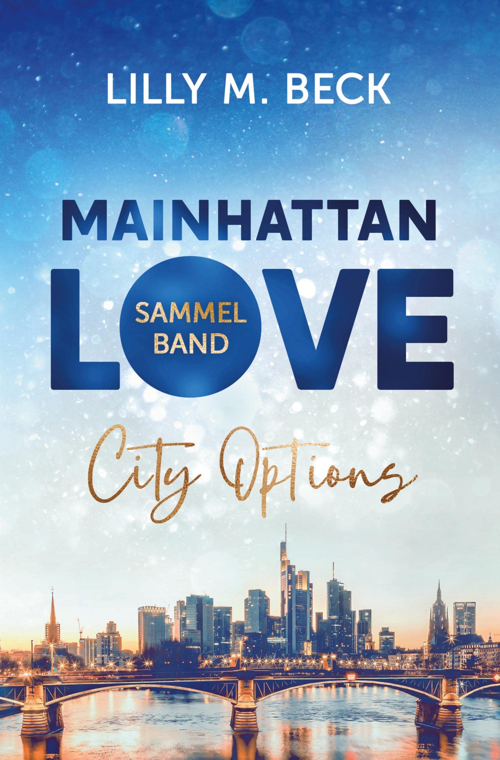 Mainhattan Love - Sammelband (Die City Options Reihe): inklusive Bonus Geschichte & Frankfurt Tipps Essays & Short Stories