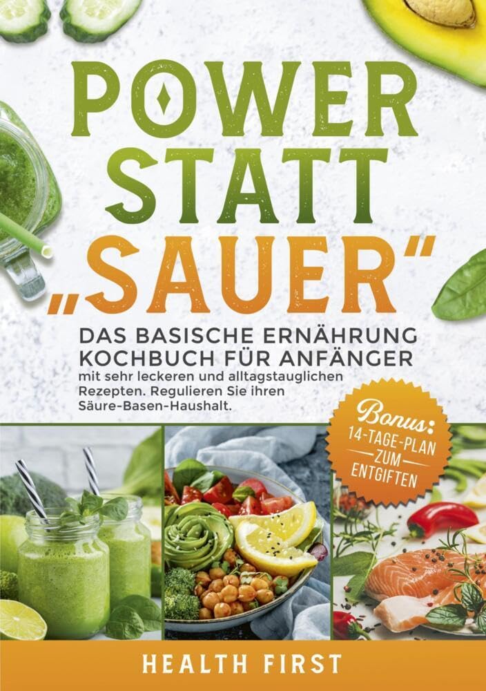 POWER STATT "SAUER": Das Basische Ernährung Kochbuch für Anfänger mit sehr leckeren und alltagstauglichen Rezepten. Regulieren Sie ihren Säure-Basen-Haushalt. BONUS: 14-Tage-Plan zum Entgiften. Leisure, Home & Garden