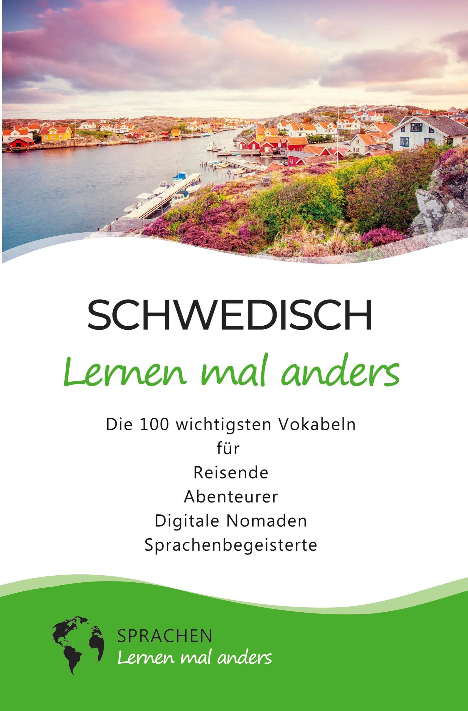 Schwedisch lernen mal anders - Die 100 wichtigsten Vokabeln: Für Reisende, Abenteurer, Digitale Nomaden, Sprachenbegeisterte (Mit 100 Vokabeln um die Welt) Business, Finance & Career