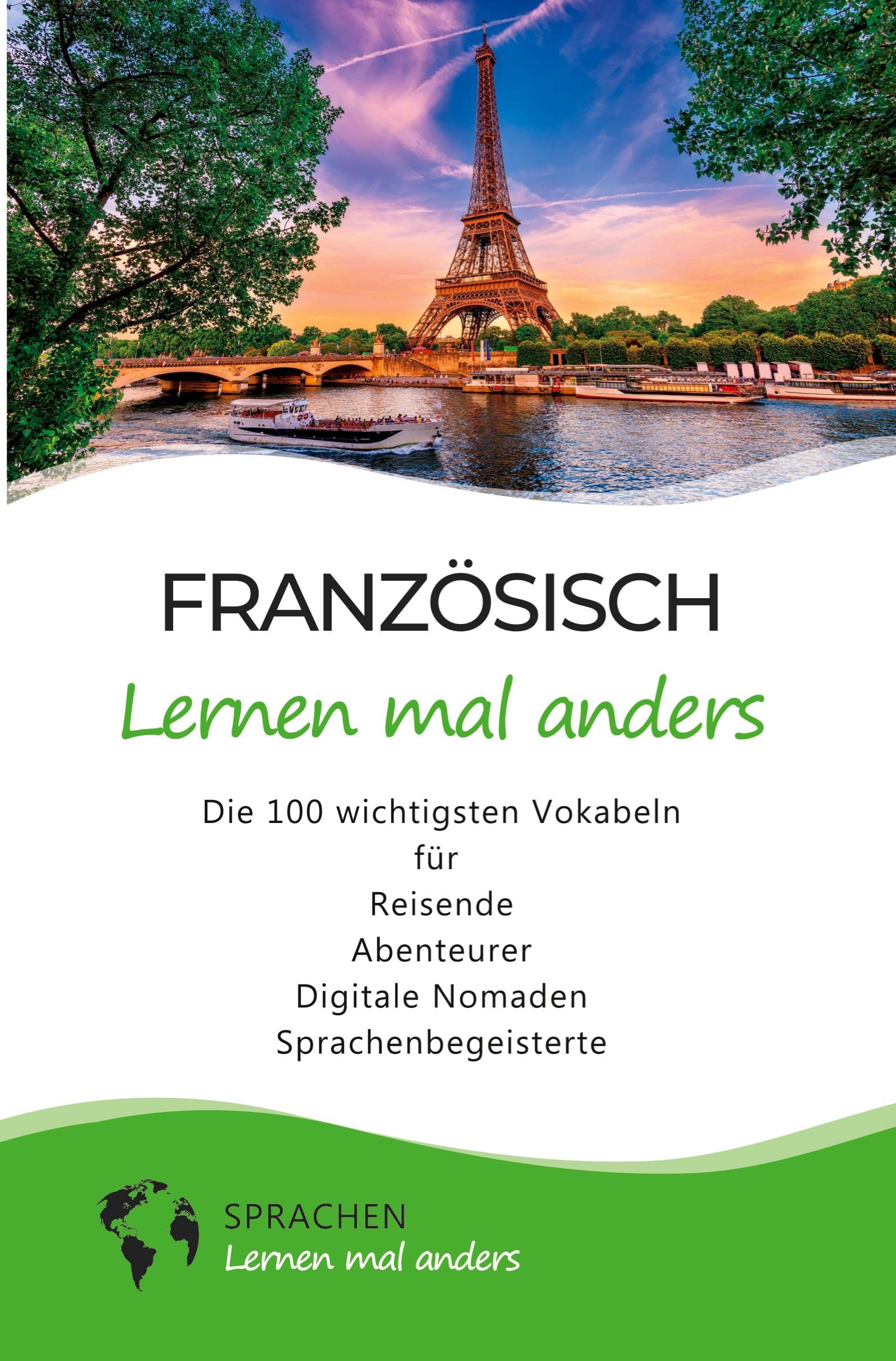 Französisch lernen mal anders - Die 100 wichtigsten Vokabeln: Für Reisende, Abenteurer, Digitale Nomaden, Sprachenbegeisterte (Mit 100 Vokabeln um die Welt) Leisure, Home & Garden