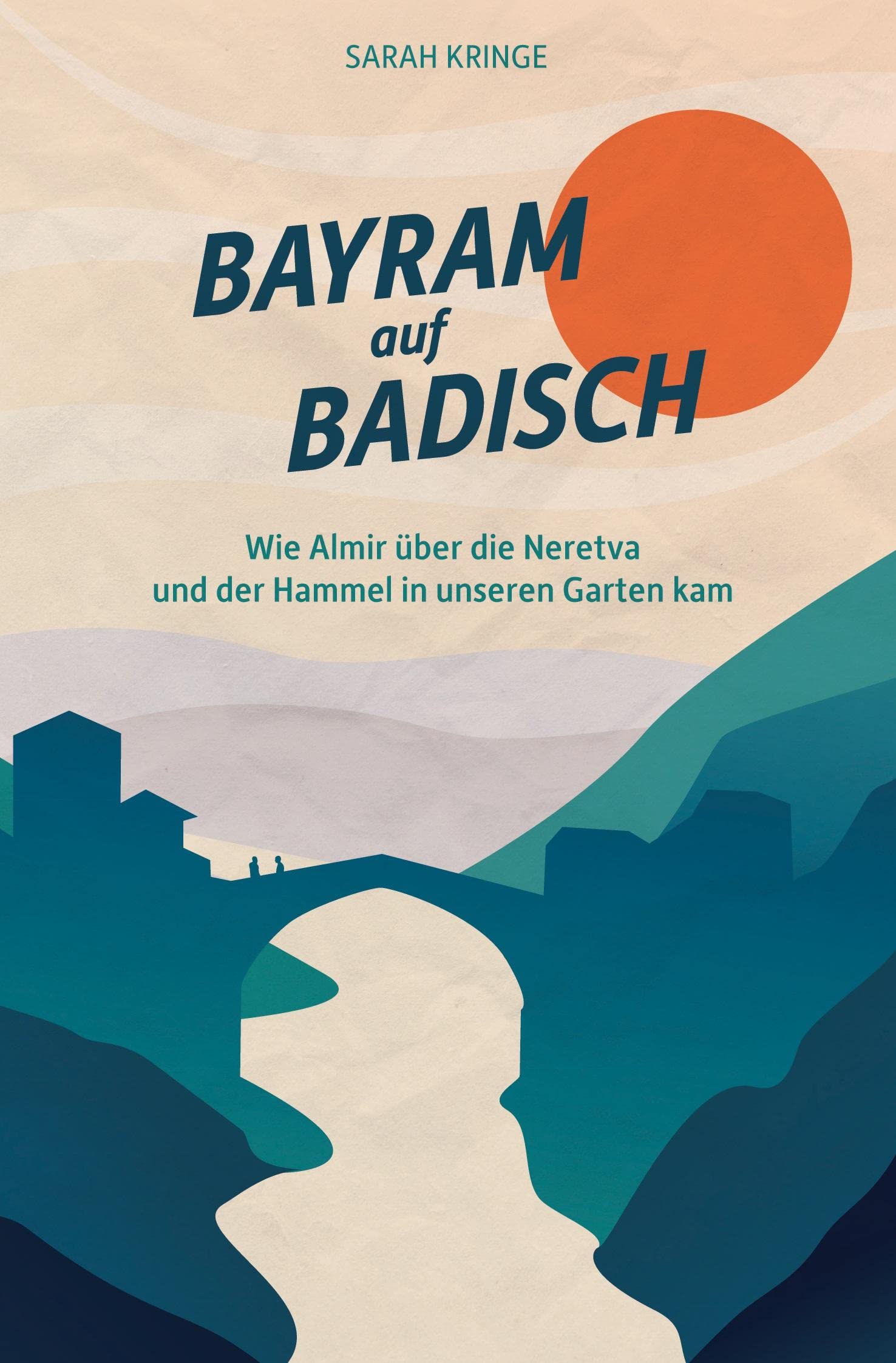 Bayram auf Badisch: Wie Almir über die Neretva und der Hammel in unseren Garten kam book