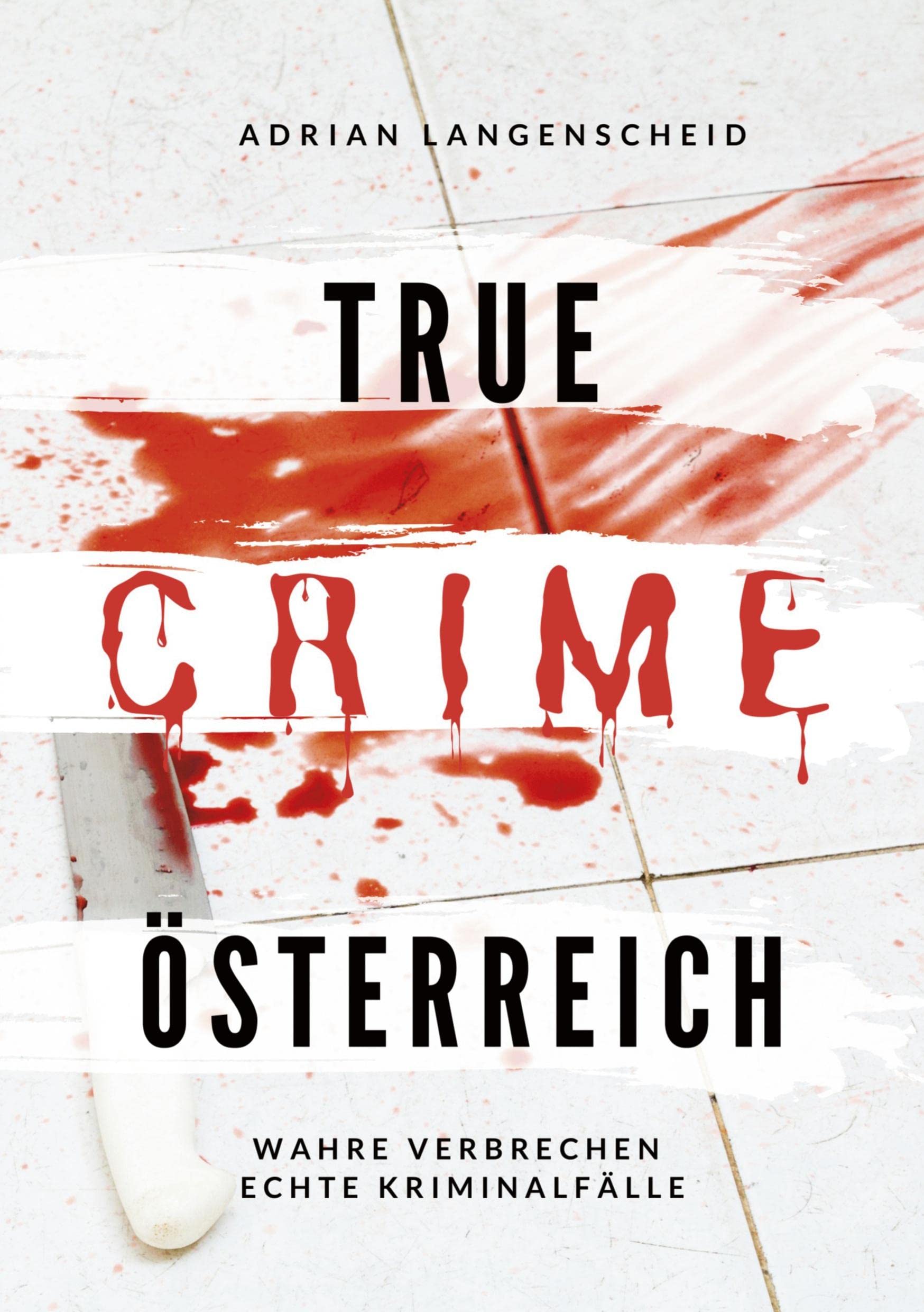True Crime Österreich: Wahre Verbrechen - Echte Kriminalfälle book