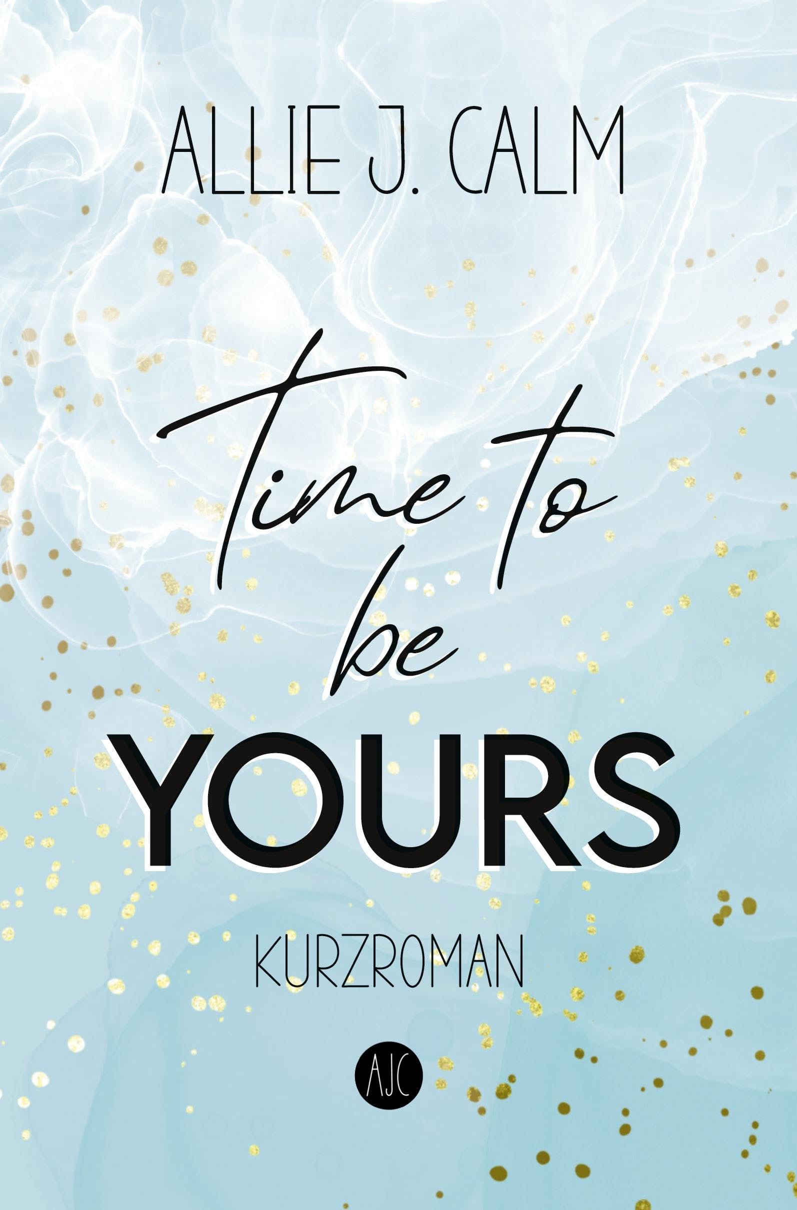 Time to be YOURS: New Adult Kurzroman (Kerrington Reihe) Essays & Short Stories