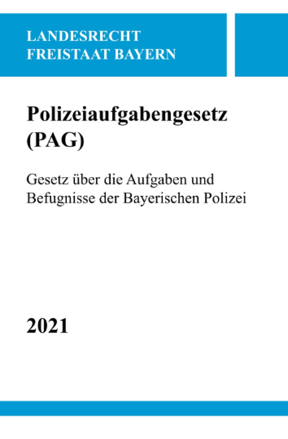 Polizeiaufgabengesetz (PAG): Gesetz über die Aufgaben und Befugnisse der Bayerischen Polizei Law