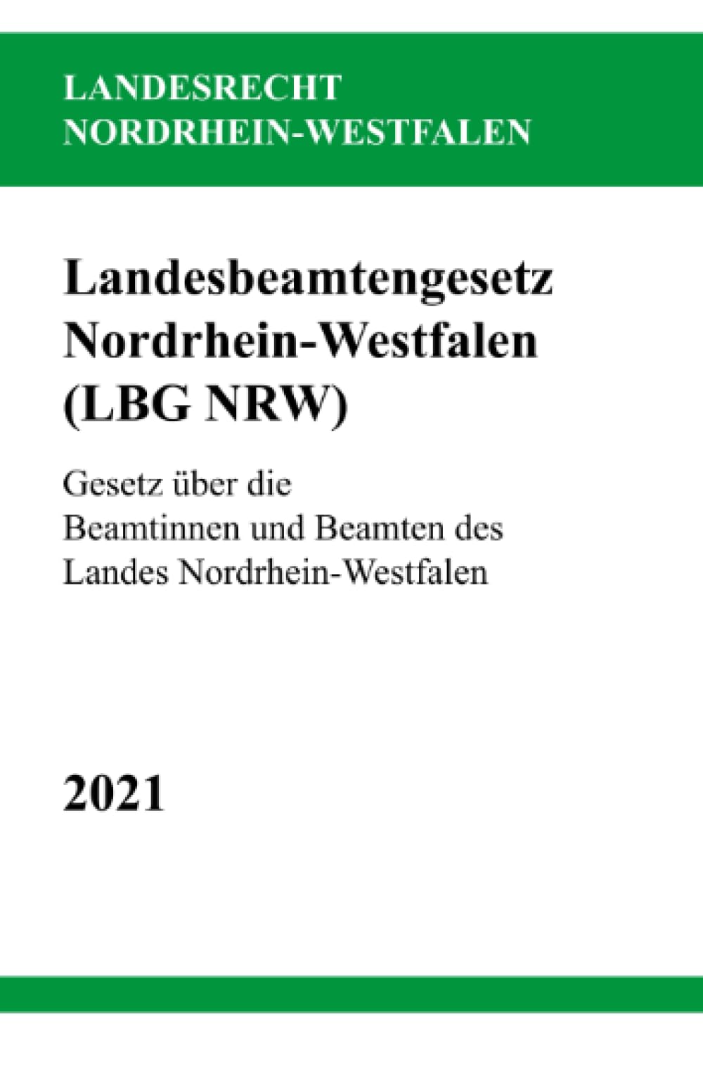 Landesbeamtengesetz Nordrhein-Westfalen (LBG NRW): Gesetz über die Beamtinnen und Beamten des Landes Nordrhein-Westfalen Law