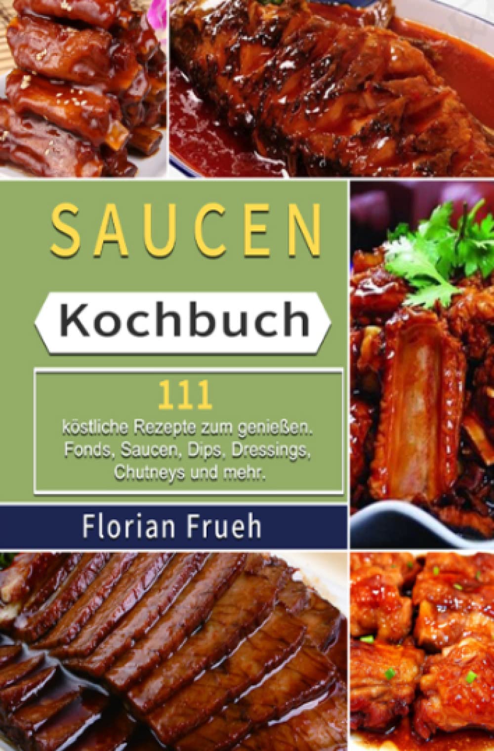 Saucen Kochbuch: 111 köstliche Rezepte zum genießen. Fonds, Saucen, Dips, Dressings, Chutneys und mehr. Leisure, Home & Garden
