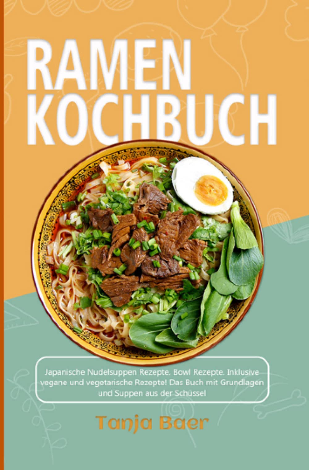 Ramen Kochbuch: Japanische Nudelsuppen Rezepte. Bowl Rezepte. Inklusive vegane und vegetarische Rezepte! Das Buch mit Grundlagen und Suppen aus der Schüssel Leisure, Home & Garden