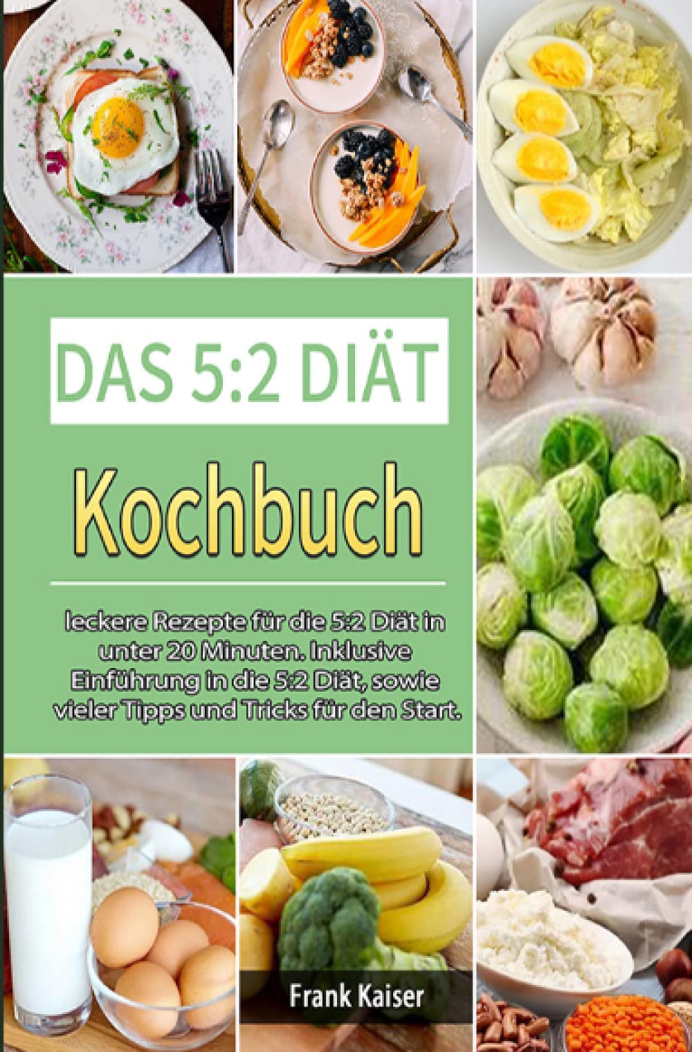 Das 5:2 Diät Kochbuch 2021#: leckere Rezepte für die 5:2 Diät in unter 20 Minuten. Inklusive Einführung in die 5:2 Diät, sowie vieler Tipps und Tricks für den Start. Leisure, Home & Garden