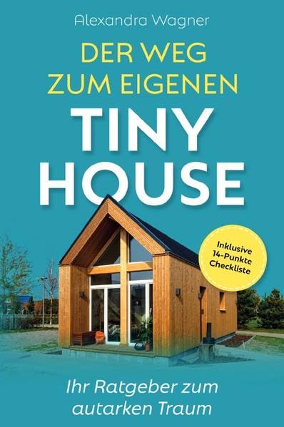 Der Weg zum eigenen Tiny House: Ihr Ratgeber zum autarken Traum (inklusive 14-Punkte-Checkliste) Architecture