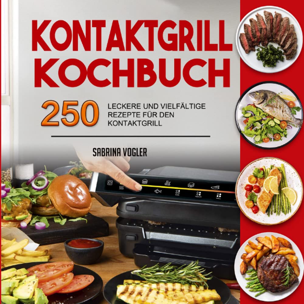 Kontaktgrill Kochbuch: 250 Leckere und Vielfältige Rezepte für Den Kontaktgrill Leisure, Home & Garden