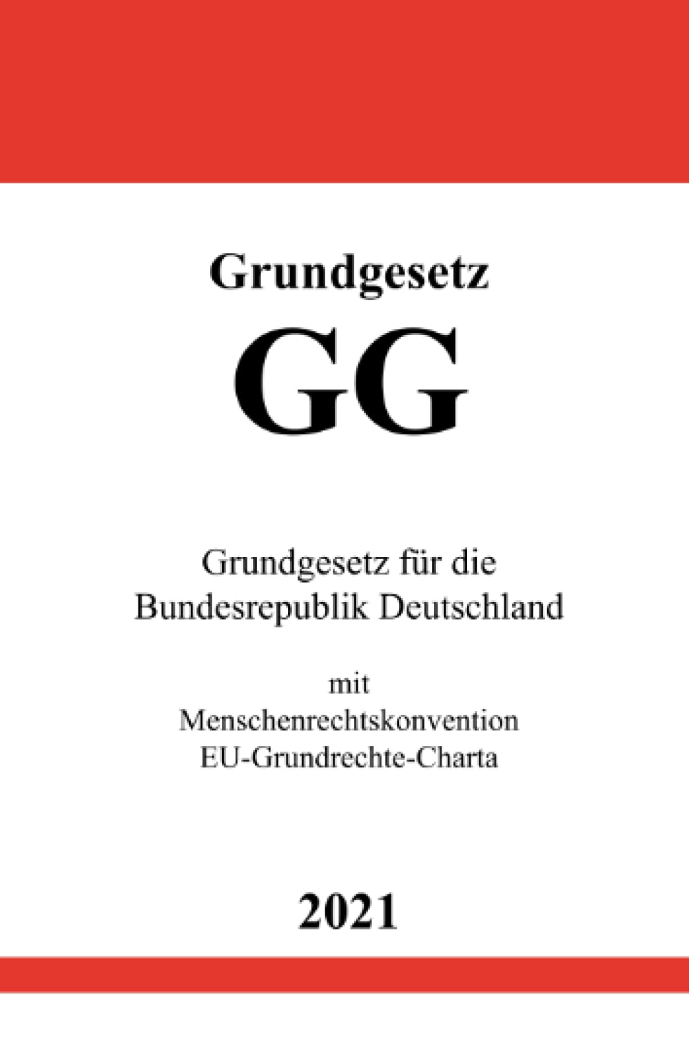 Grundgesetz für die Bundesrepublik Deutschland (GG): Grundgesetz mit Europäische Menschenrechtskonvention & EU-Grundrechte-Charta: Grundgesetz mit ... & EU-Grundrechte-Charta Law