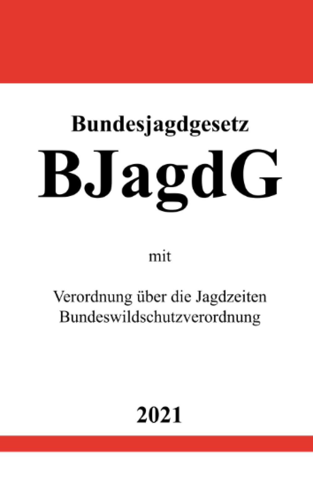 Bundesjagdgesetz (BJagdG): mit Verordnung über die Jagdzeiten, Bundeswildschutzverordnung Law