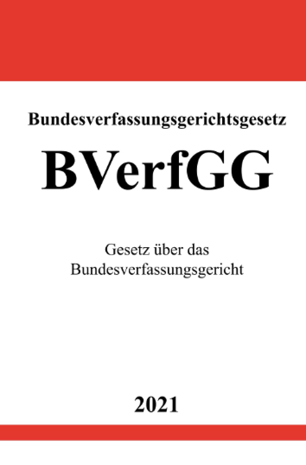Bundesverfassungsgerichtsgesetz (BVerfGG): Gesetz über das Bundesverfassungsgericht Law