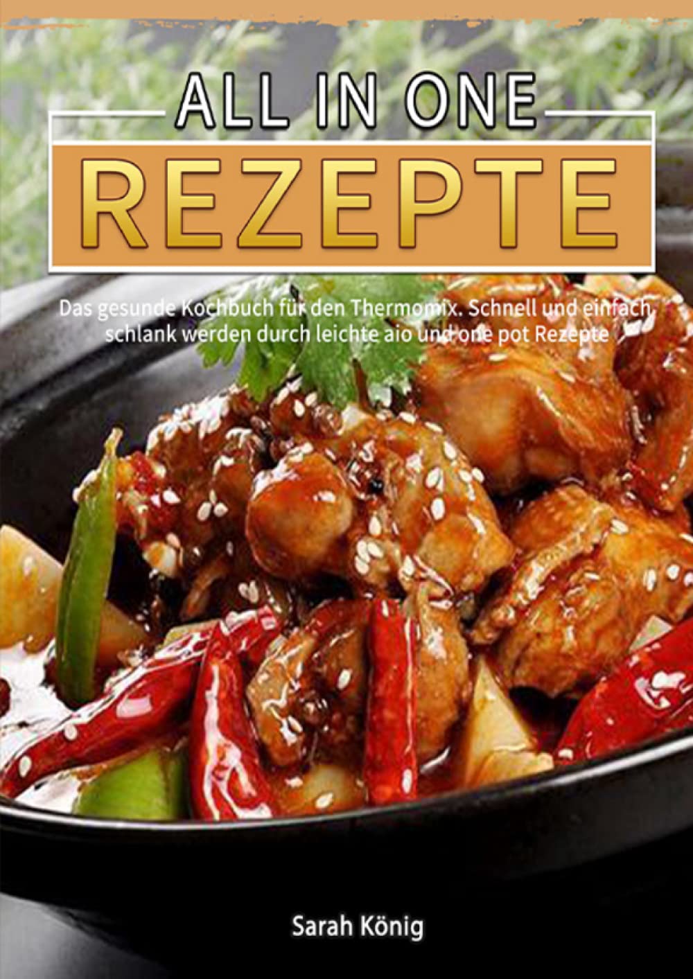 All in One Rezepte 2021#: Das gesunde Kochbuch für den Thermomix. Schnell und einfach schlank werden durch leichte aio und one pot Rezepte Cooking & Enjoying