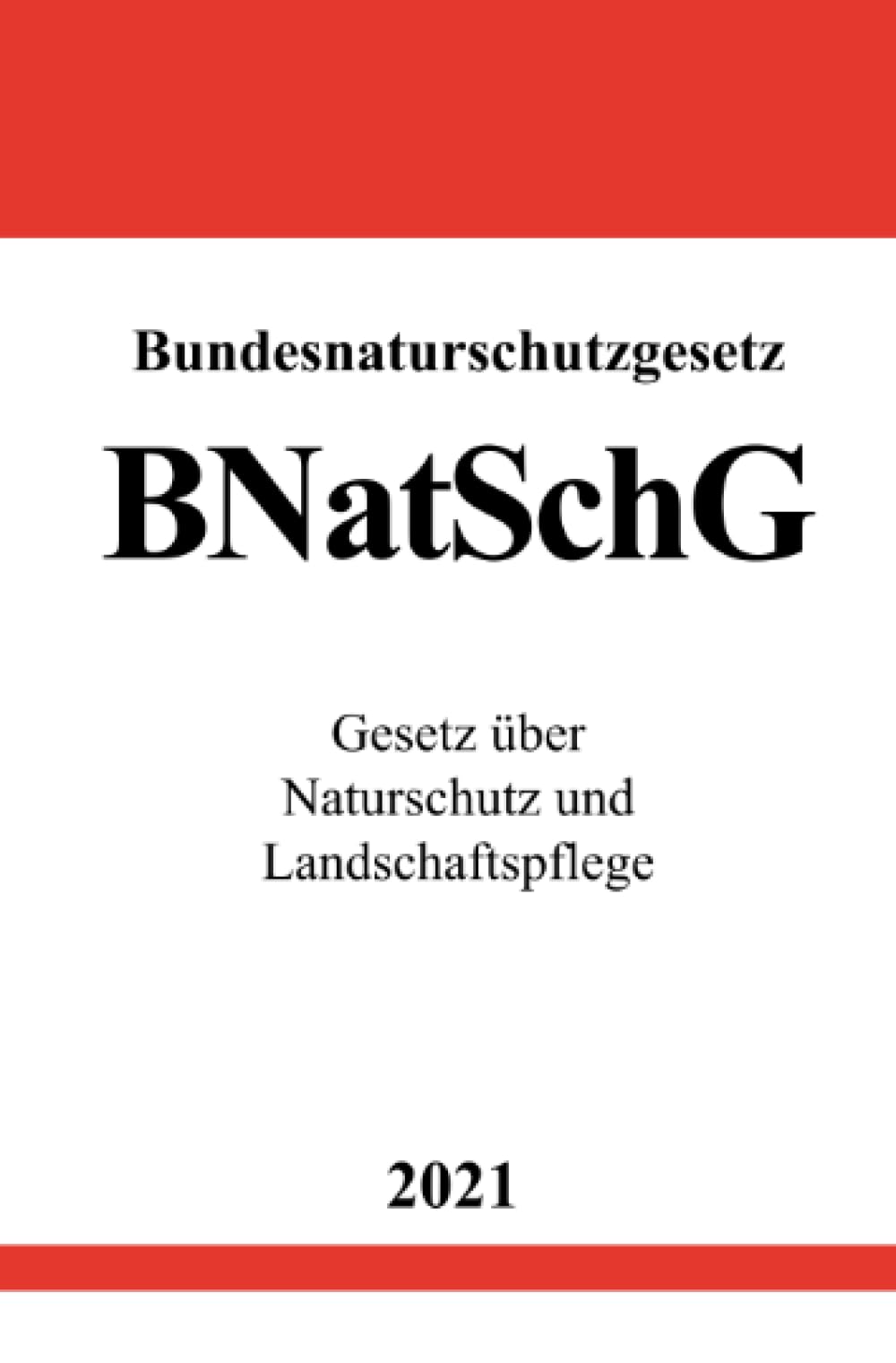 Bundesnaturschutzgesetz (BNatSchG): Gesetz über Naturschutz und Landschaftspflege Law
