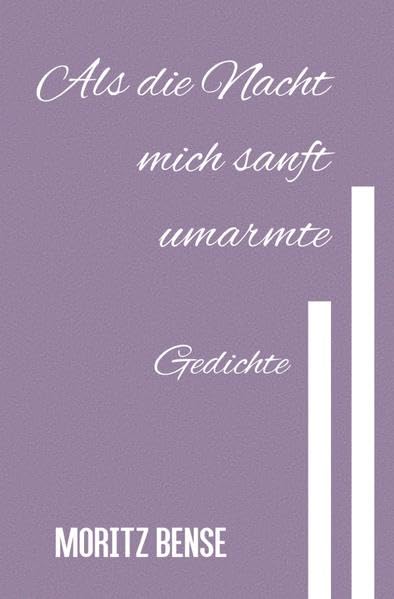 Als die Nacht mich sanft umarmte: Gedichte Poetry