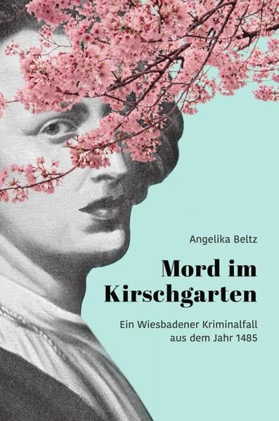 Mord im Kirschgarten: Ein Wiesbadener Kriminalfall aus dem Jahr 1485 Contemporary literature