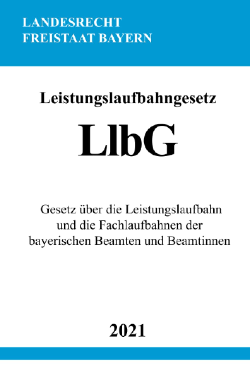 Leistungslaufbahngesetz (LlbG): Gesetz über die Leistungslaufbahn und die Fachlaufbahnen der bayerischen Beamten und Beamtinnen book