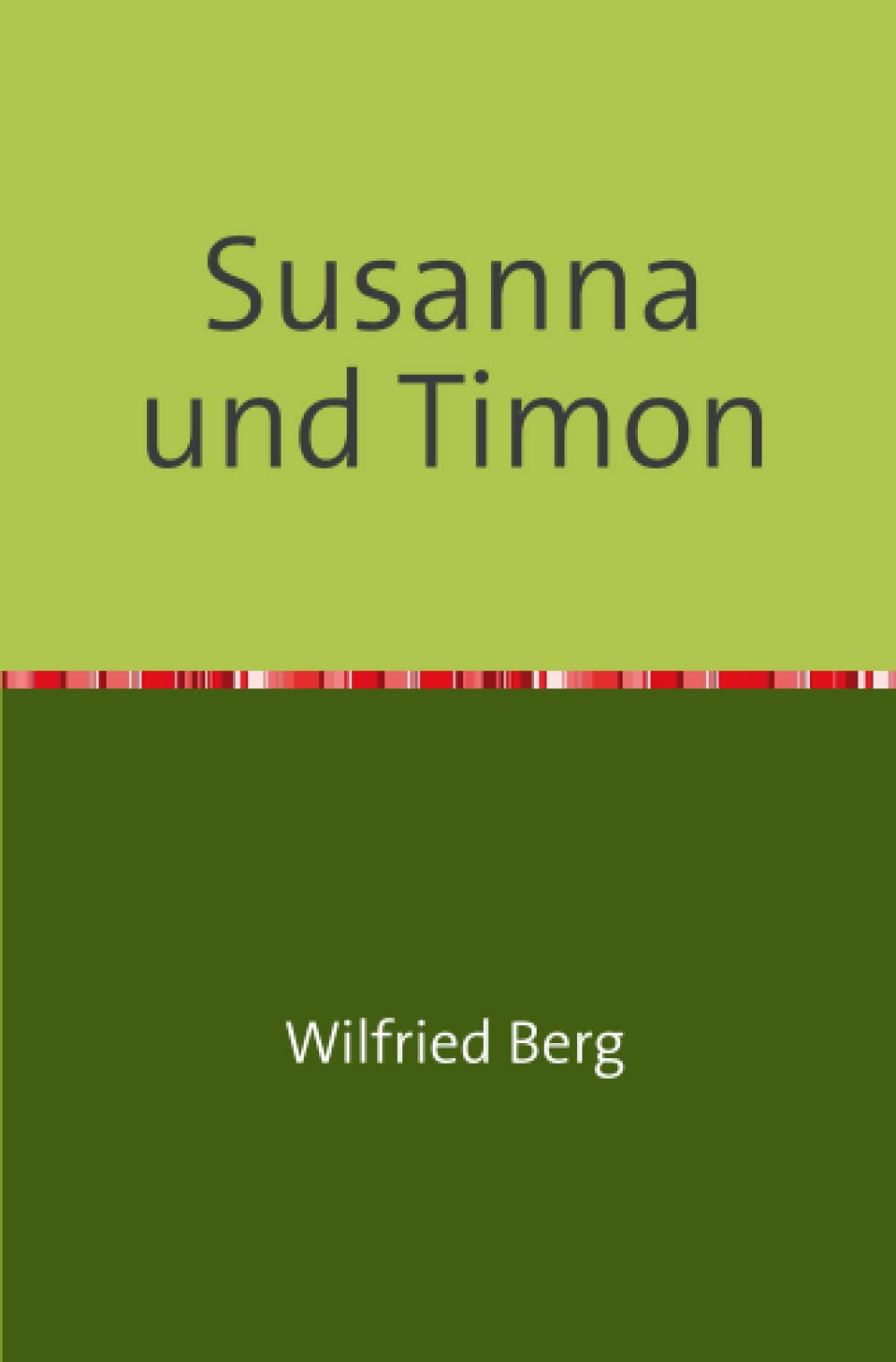 Susanna und Timon: Eine Liebesgeschichte aus alter Zeit, frei nach dem Markus-Rvangelium: Eine Liebesgeschichte aus alter Zeit, frei nach dem Markus-Evangelium Contemporary literature Books