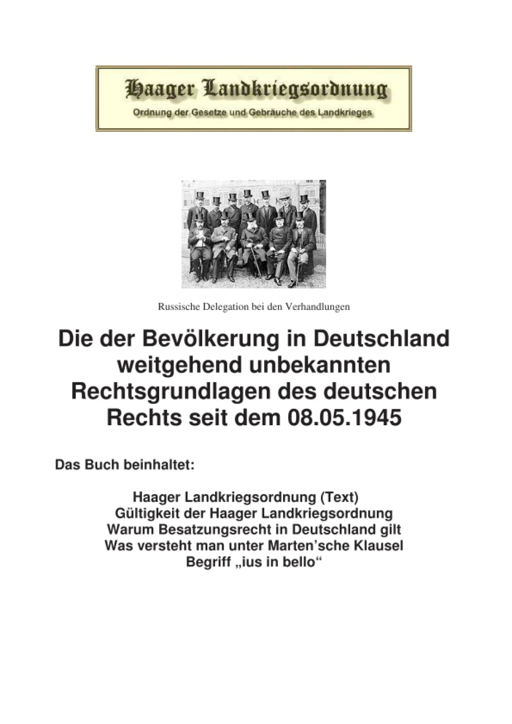 Die Haager Landkriegsordnung: Die der Bevölkerung in Deutschland weitgehend unbekannten Rechtsgrundlagen des deutschen Rechts seit dem 08.05.1945 Law