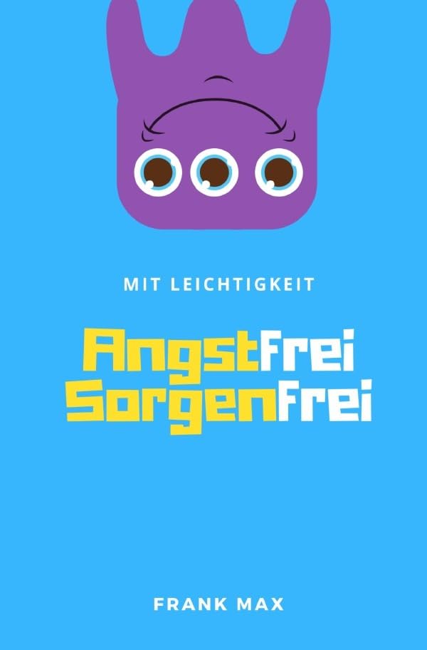 Mit Leichtigkeit - Angstfrei Sorgenfrei: Sorgen und Ängste verstehen, kontrollieren, überwinden Medicine