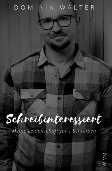 Schreibinteressiert: Meine Leidenschaft für's Schreiben (Der Weg von der Idee zur Buchveröffentlichung) Horror & Mystery
