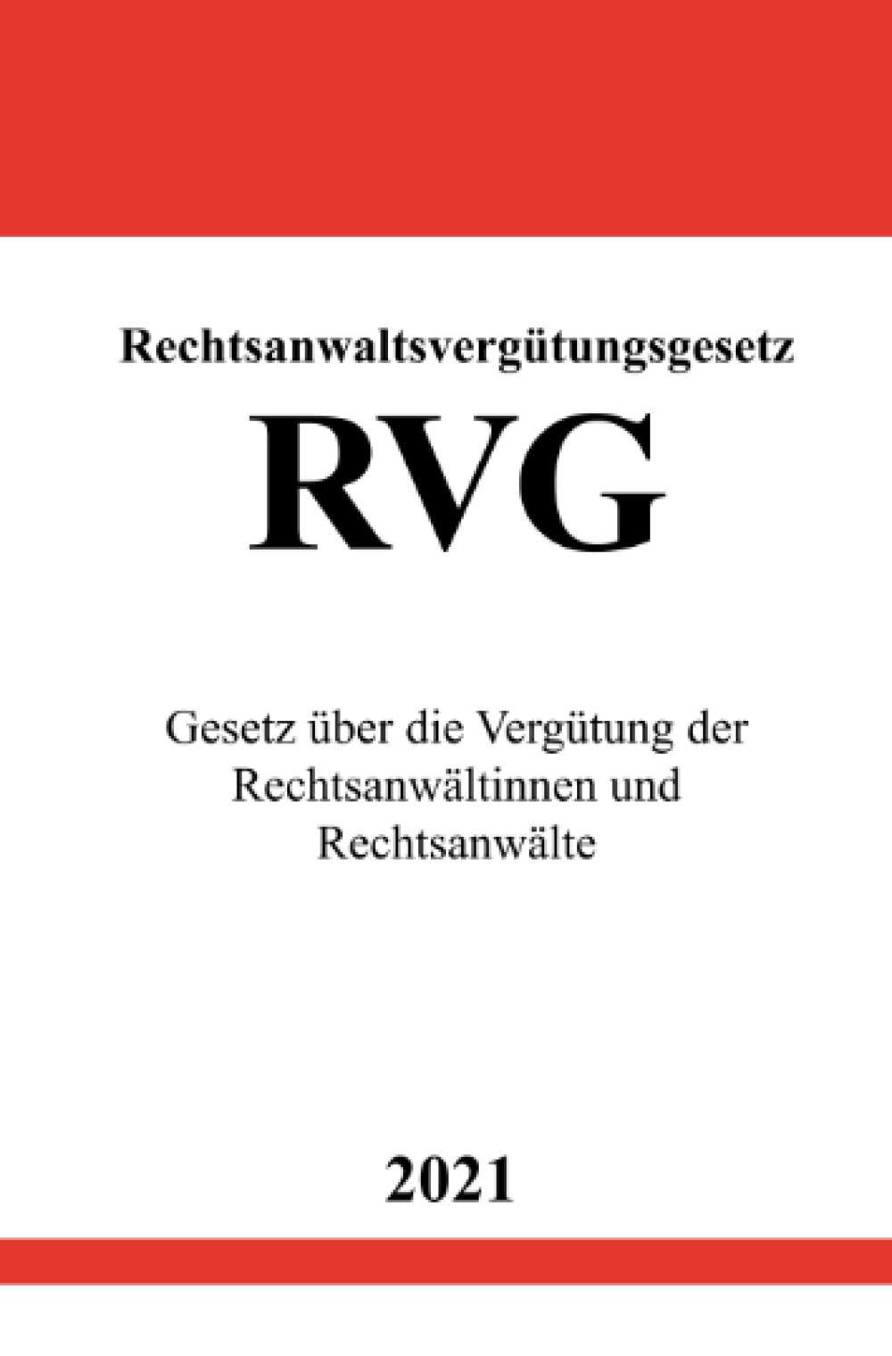 Rechtsanwaltsvergütungsgesetz (RVG): Gesetz über die Vergütung der Rechtsanwältinnen und Rechtsanwälte Law