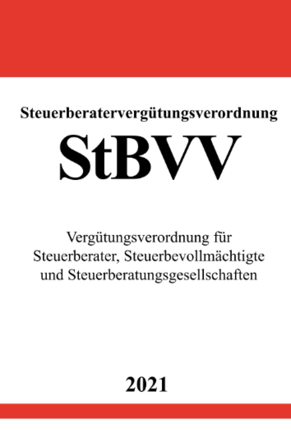 Steuerberatervergütungsverordnung (StBVV): Vergütungsverordnung für Steuerberater, Steuerbevollmächtigte und Steuerberatungsgesellschaften Law