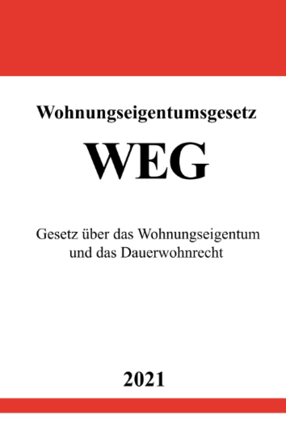 Wohnungseigentumsgesetz (WEG): Gesetz über das Wohnungseigentum und das Dauerwohnrecht Law