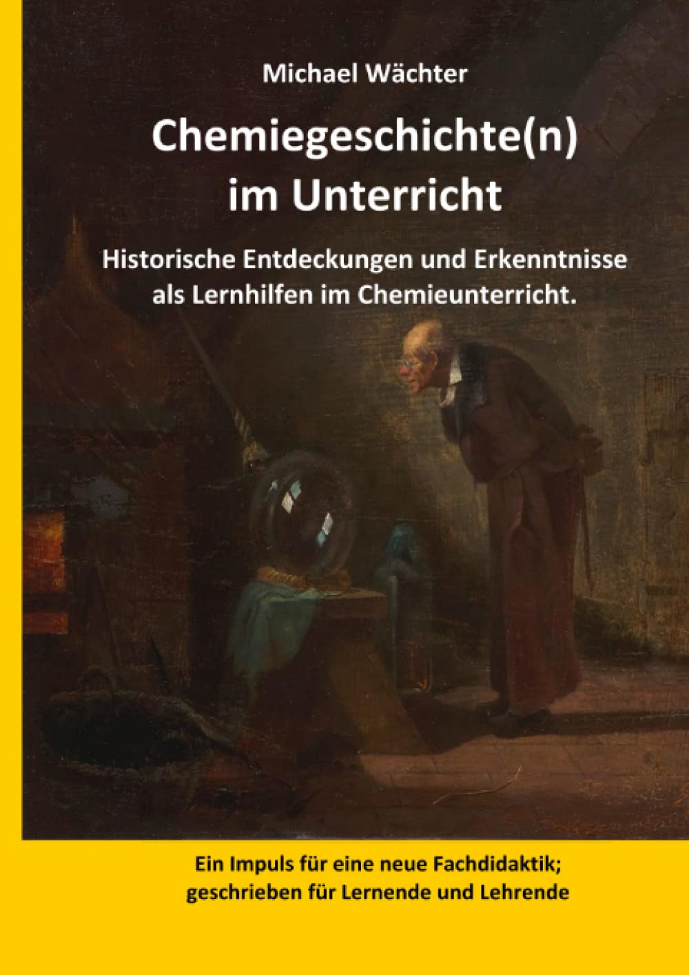 Chemiegeschichte(n) im Unterricht: Historische Entdeckungen und Erkenntnisse als Lernhilfen im Chemieunterricht. Impuls für eine neue Fachdidaktik; geschrieben für Lernende und Lehrende book