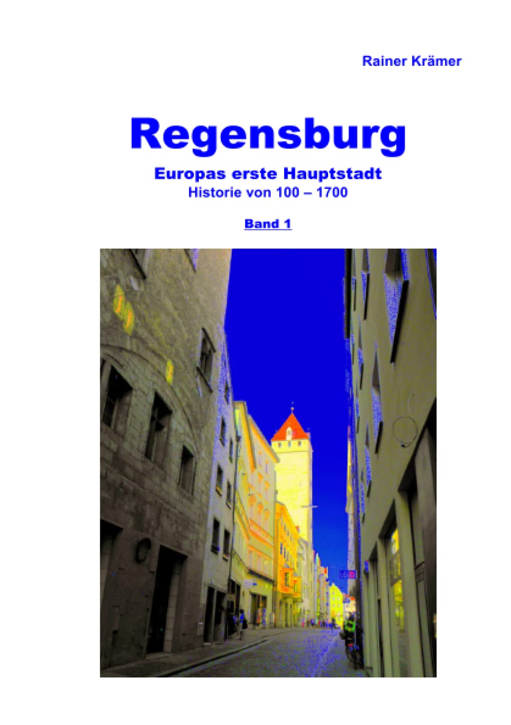 Regensburg Historie 100-1700 Band 1: Europas erste Hauptstadt Politics & History