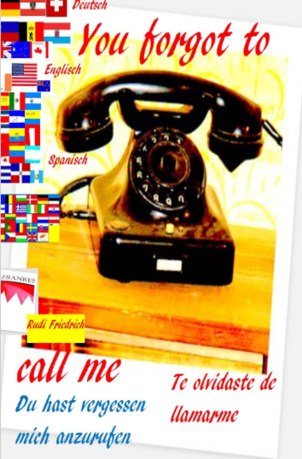 You forgot to call me UK Du hast vergessen mich anzurufen D Te olvidaste de llamarme E: Weil du lebst deutsch Because you are alive english Porque estas vivo español Essays & Short Stories