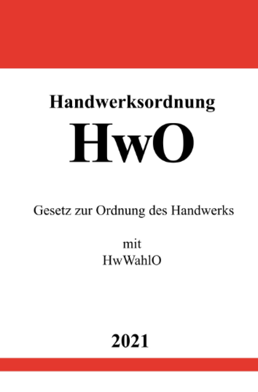 Handwerksordnung (HwO): Gesetz zur Ordnung des Handwerks mit HwWahlO Law