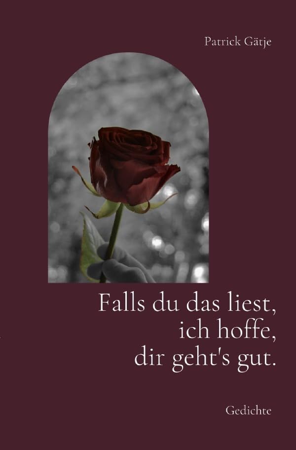 Falls du das liest, ich hoffe, dir geht's gut.: Gedichte über Selbstzweifel und -akzeptanz Poetry