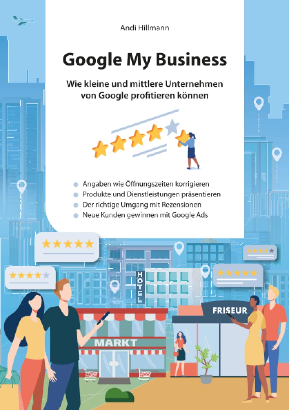 Google My Business.: Wie kleine und mittlere Unternehmen von Google profitieren können. Business, Finance & Career