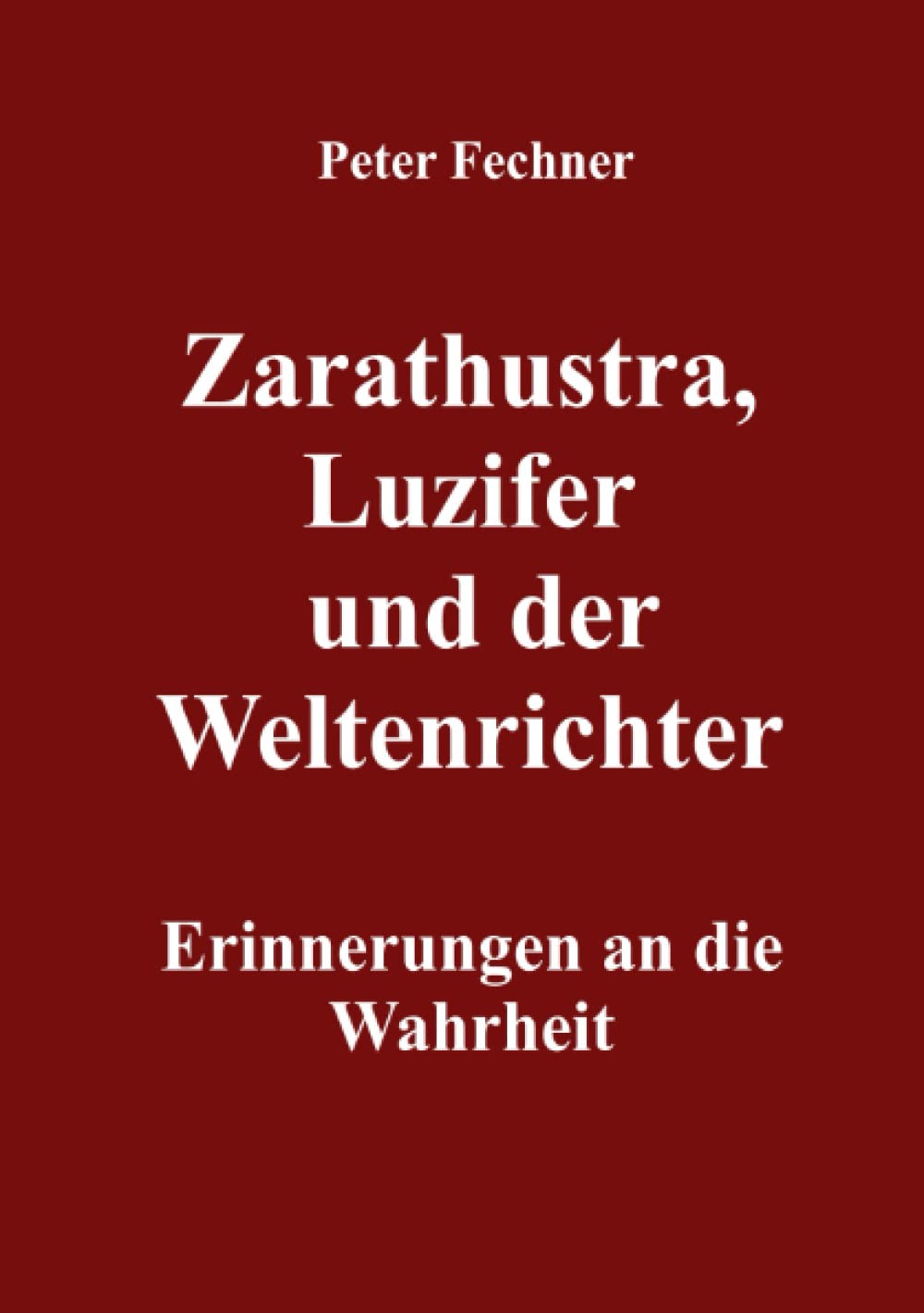 Zarathustra, Luzifer und der Weltenrichter: Erinnerungen an die Wahrheit Social Sciences