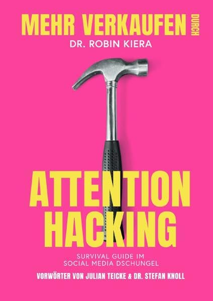 Mehr Verkaufen durch Attention Hacking: Survival Guide im Social Media Dschungel Business, Finance & Career