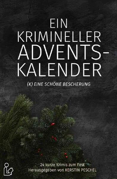 EIN KRIMINELLER ADVENTSKALENDER: 24 kurze Krimis zum Fest Essays & Short Stories