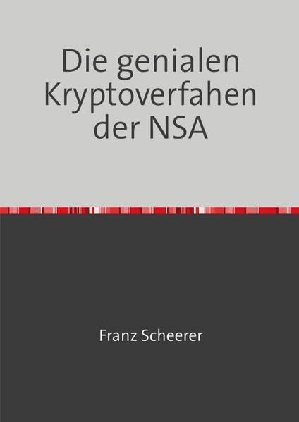Die genialen Kryptoverfahen der NSA: Der Geheimdenst konnte RSA seit der „Erfindung“ knacken und kann es vielleicht noch heute. Politics & Society