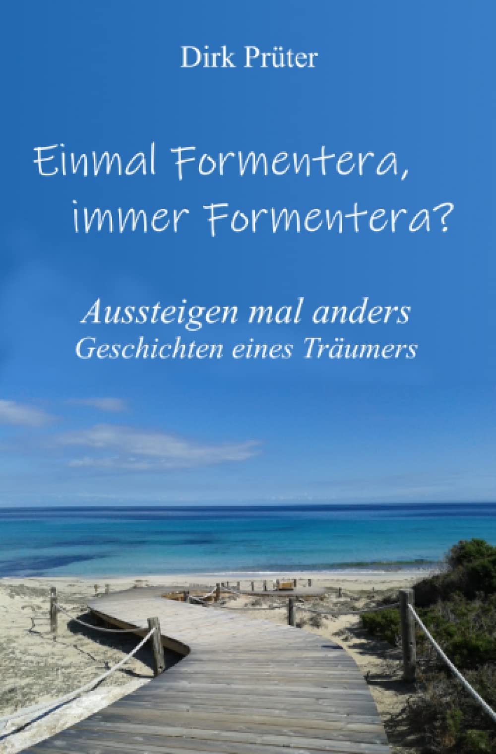Einmal Formentera, immer Formentera?: Aussteigen mal anders - Geschichten eines Träumers Personalities