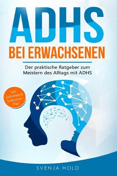 ADHS bei Erwachsenen: Der praktische Ratgeber zum Meistern des Alltags mit ADHS ― inkl. Selbsttest & 5-Wochen-Selbsthilfe-Programm für mehr Erfolg im Beruf & in der Partnerschaft Medicine